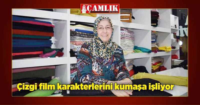 Çizgi film karakterlerini kumaşa işliyor