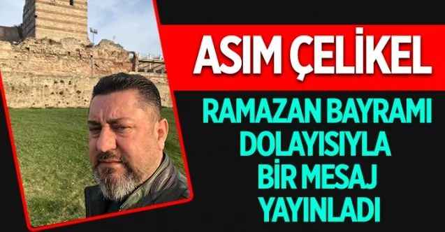 Yaşam Emlak sahibi Asım Çelikel, Ramazan Bayramı dolayısıyla bir mesaj yayınladı