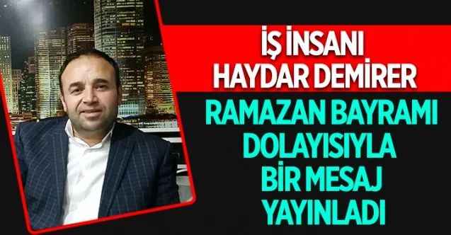 İş İnsanı Haydar Demirer’den Ramazan Bayramı Mesajı