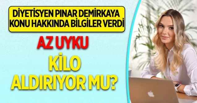 Az Uyku Kilo Aldırıyor Mu? Diyetisyen Pınar Demirkaya Konu Hakkında Bilgiler Verdi