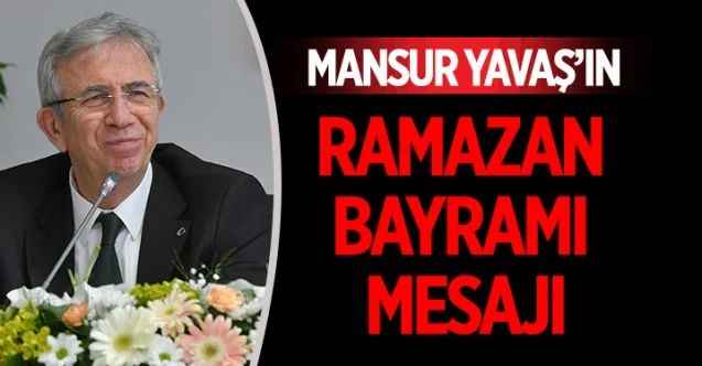 Ankara Büyükşehir Belediye Başkanı Mansur Yavaş’ın Ramazan Bayramı Mesajı