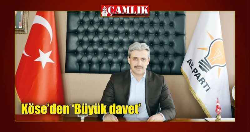 Ak Parti İl Başkanı Celal Köse'den 'Büyük davet'