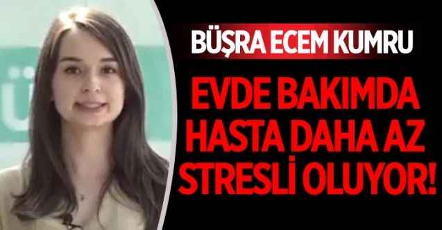 Evde Sağlık Hizmetleri, Hastanın Yaşam Kalitesini Yükseltiyor