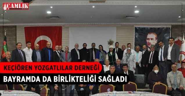 Ramazan Ayını dolu dolu geçiren Keçiören Yozgatlılar Derneği Bayramda da birlikteliği sağladı