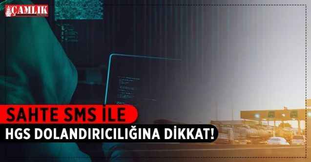 Sahte SMS ile HGS Dolandırıcılığına Dikkat!