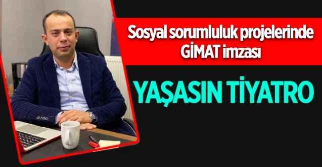 Sosyal sorumluluk projelerinde GİMAT imzası  YAŞASIN TİYATRO