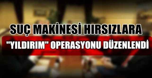 Ankara'da suç makinesi hırsızlara yönelik "Yıldırım" operasyonu düzenlendi