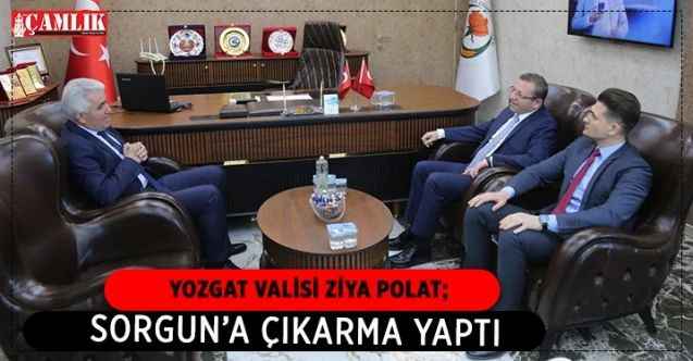 Yozgat Valisi Ziya Polat’tan Sorgun Çıkarması