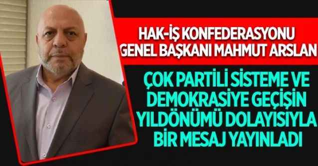 HAK-İŞ çok partili sisteme ve demokrasiye geçişin yıldönümü dolayısıyla bir mesaj yayınladı