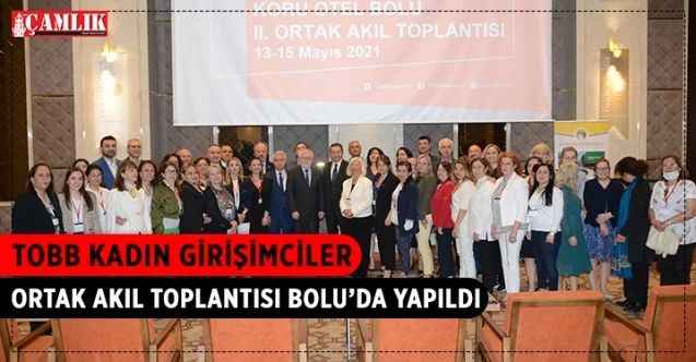 TOBB Kadın Girişimciler Ortak Akıl Toplantısı Bolu’da Gerçekleştirildi