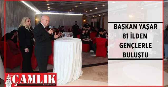 Yenimahalle Belediye Başkanı Fethi Yaşar, 81 ilden Ankara’ya gelen gençlerle City Hotel’de buluştu