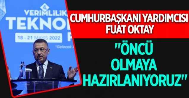 Cumhurbaşkanı Yardımcısı Fuat Oktay, "4. Verimlilik ve Teknoloji Fuarı"nın açılışında konuştu