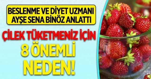 Beslenme ve Diyet Uzmanı Ayşe Sena Binöz, çileğin sağlığımız üzerindeki faydalarını anlattı; önemli önerilerde bulundu!