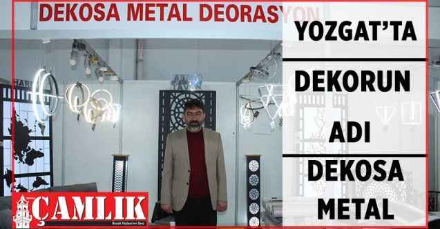 Yozgat’ta dekorun adı : Dekosa Metal