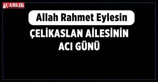 Çelikaslan Vefat Etti