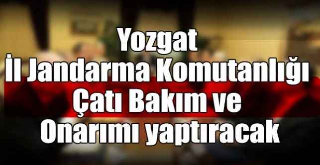 Yozgat İl Jandarma Komutanlığı Çatı Bakım ve Onarımı yaptıracak