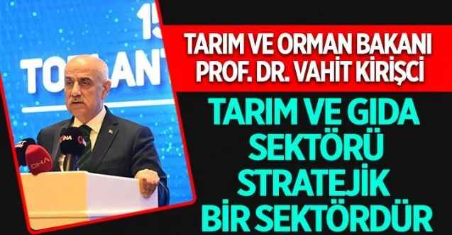 Tarım ve Orman Bakanı Vahit Kirişci, TKDK 15. Yıl Değerlendirme Toplantısı ve Yatırımcı Buluşması Programında konuştu
