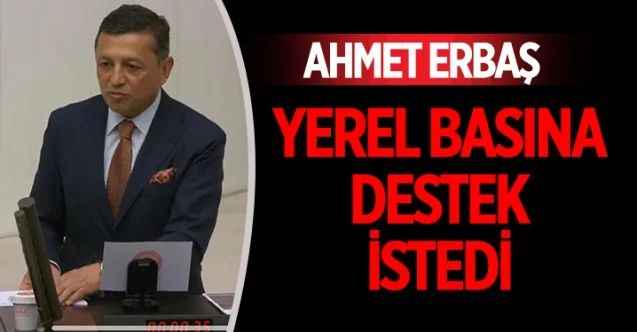 Milliyetçi Hareket Partisi (MHP) Kütahya Milletvekili hemşehrimiz Ahmet Erbaş, TBMM'de yaptığı konuşmada yerel basının sorunlarını dile getirdi