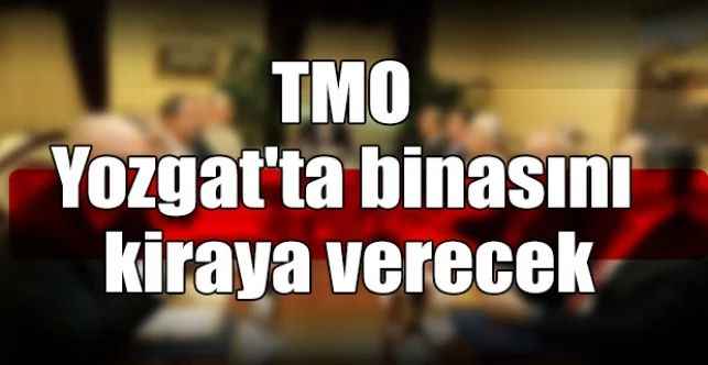TMO Yozgat'ta binasını kiraya verecek