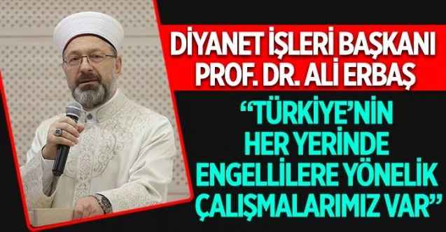 Diyanet İşleri Başkanı Erbaş, görme engelli hafızlık öğrencilerinin yıl sonu etkinliğine katıldı
