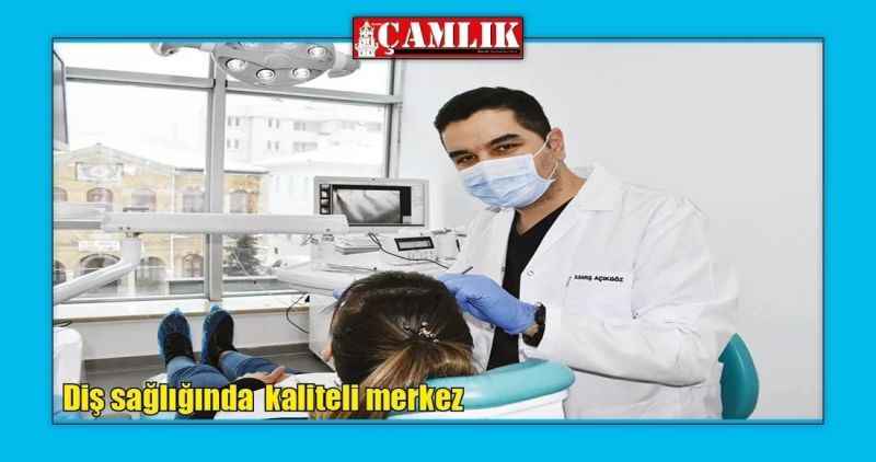 Diş sağlığında kaliteli merkez