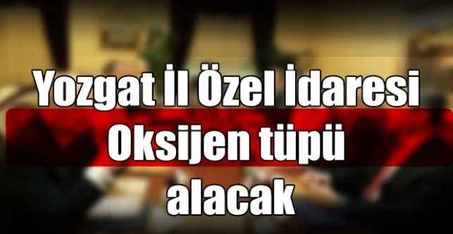 Yozgat İl Özel İdaresi Oksijen tüpü alacak