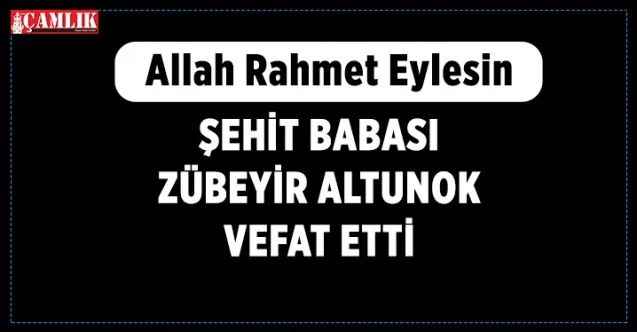 Yozgatlı şehit Babası Altunok Vefat etti