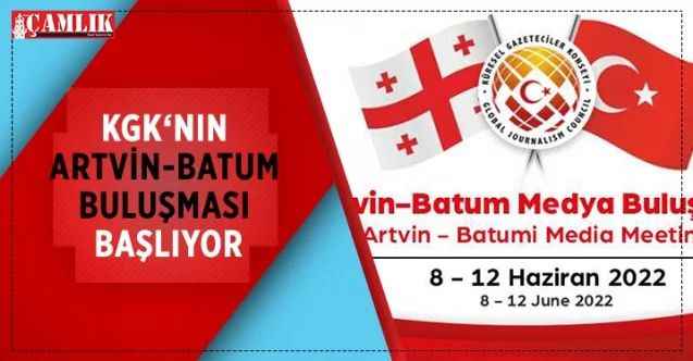 Küresel Gazeteciler Konseyi (KGK), Artvin ve Batum'da medya buluşması gerçekleştirecek