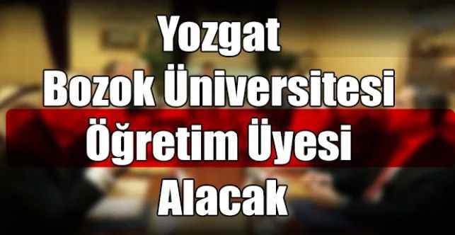 Yozgat Bozok Üniversitesi Öğretim Üyesi Alacak