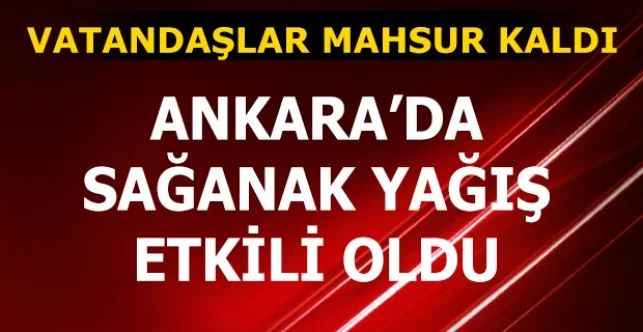 Ankara’da aniden bastıran sağanak yağmur hayatı olumsuz etkiledi