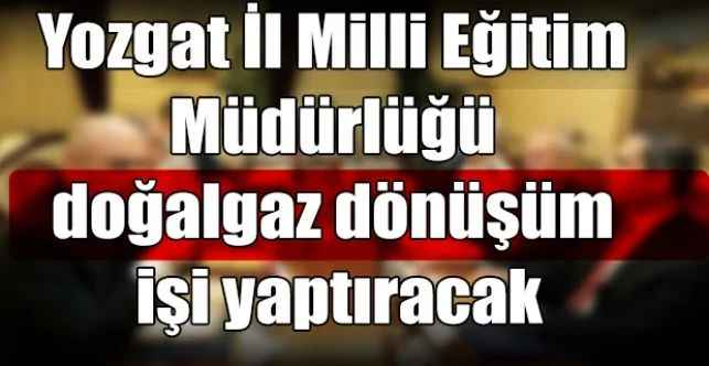 Yozgat İl Milli Eğitim Müdürlüğü doğalgaz dönüşüm işi yaptıracak