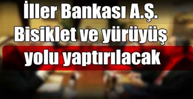 İller Bankası A.Ş. Bisiklet ve yürüyüş yolu yaptırılacak