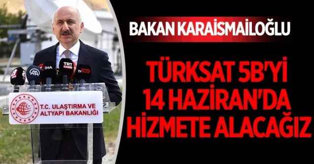 Bakan Karaismailoğlu, Türksat 5B haberleşme uydusuna ilişkin açıklamalarda bulundu