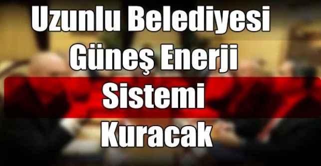 Uzunlu Belediyesi GES Kuracak