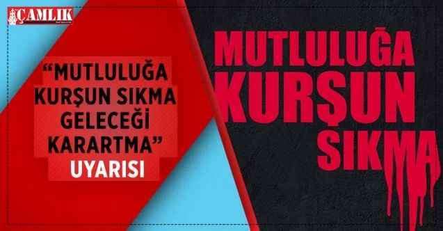 Düğün, Nişan, Asker Uğurlaması vb. Etkinlikler için “Mutluluğa Kurşun Sıkma Geleceği Karartma” Uyarısı