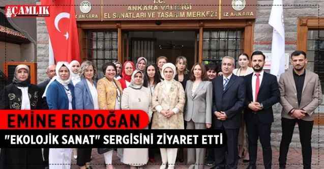 Emine Erdoğan, Ankara Kalesi'nde açılan "Ekolojik Sanat" sergisini ziyaret etti