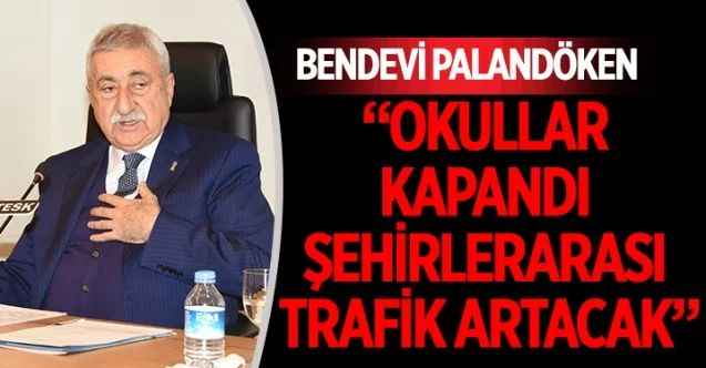 TESK Genel Başkanı Bendevi Palandöken, okulların kapanmasıyla tatil yolculuklarının başlaması üzerine açıklamalarda bulundu