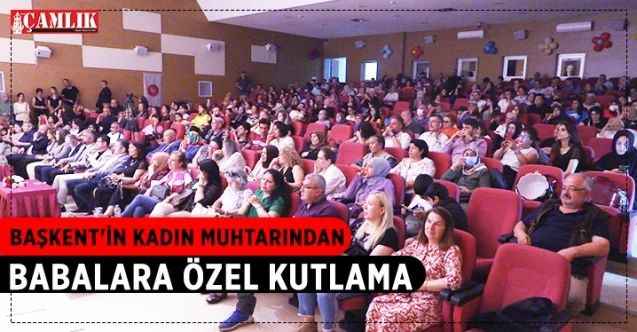 Ankara'nın kadın muhtarından babalara özel kutlama