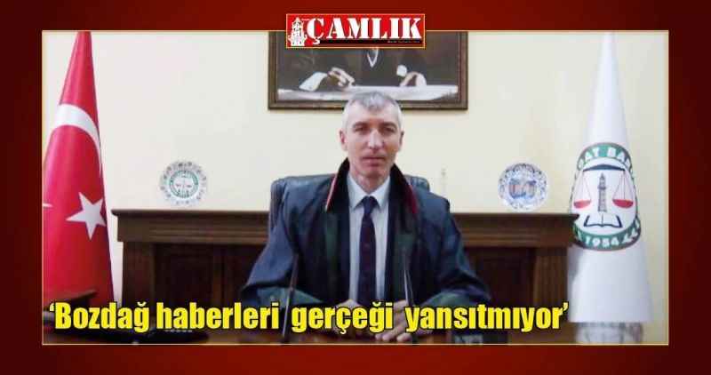 'Bozdağ haberleri  gerçeği  yansıtmıyor'