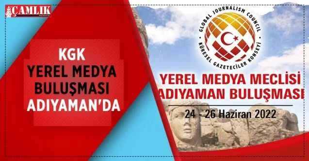 Küresel Gazeteciler Konseyi (KGK) Yerel Medya Meclisi üyeleri 24-26 Haziran'da Adıyaman'da bir araya gelecek