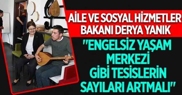 Aile ve Sosyal Hizmetler Bakanı Derya Yanık, Etimesgut Belediyesi Engelsiz Yaşam Merkezi'ni ziyaret etti