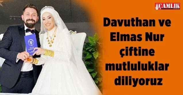 Davuthan ve Elmas Nur çiftine mutluluklar diliyoruz