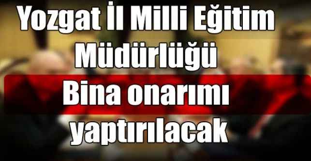 Yozgat İl Milli Eğitim Müdürlüğü Bina onarımı yaptırılacak