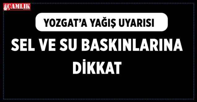 Yozgat'ta yoğun yağış uyarısı