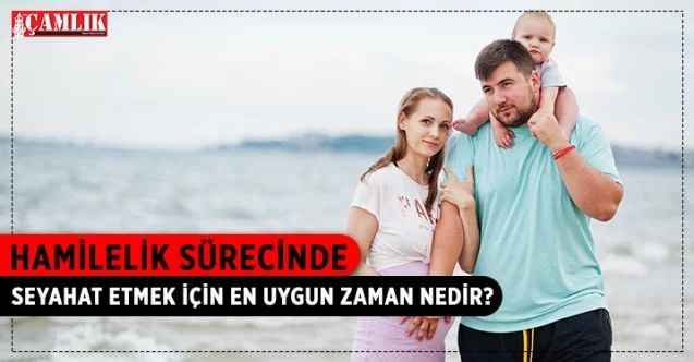Hamilelikte Seyahat Edilebilir Mi? Hamilelikte Seyahat Etmek Sakıncalı Mı?