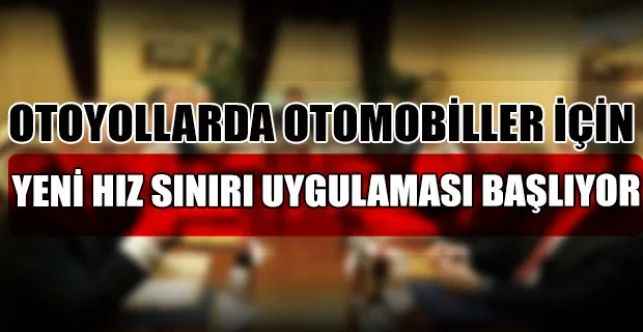 Otoyollarda Otomobiller İçin Yeni Hız Sınırı Uygulaması 1 Temmuz İtibariyle Başlıyor