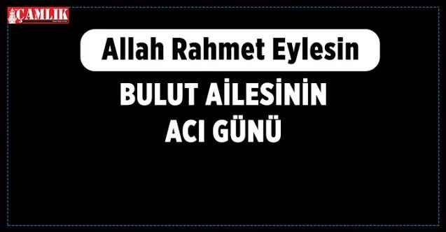 Bulut Ailesinin Acı Günü