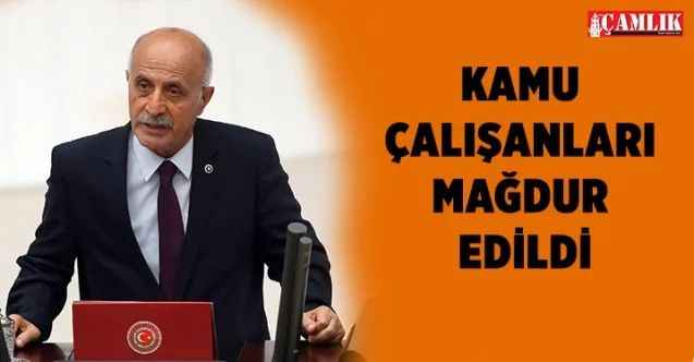CHP Yozgat Milletvekili Keven; Kamu Çalışanları Mağdur Edildi!