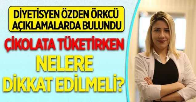 Diyetisyen Özden Örkcü, çikolatanın yararları ve tüketiminde dikkat edilmesi gereken noktalara ilişkin değerlendirmede bulundu