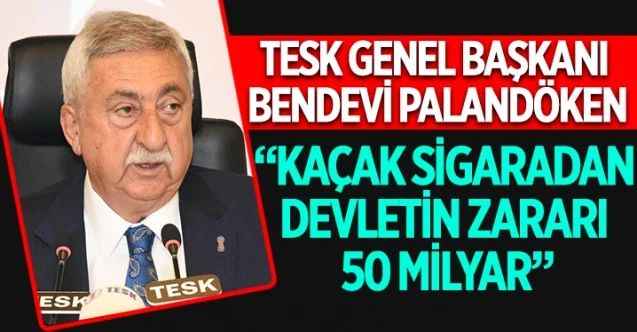 TESK Genel Başkanı Bendevi Palandöken, kaçak sigaraların artışıyla ilgili bir açıklama yaptı